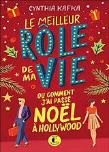 Broschiert Le meilleur rôle de ma vie ou Comment j'ai passé Noël à Hollywood von Cynthia Kafka