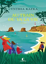 Broschiert Au train où va la vie von Cynthia Kafka