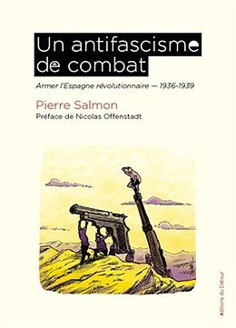 Broché Un antifascisme de combat : armer l'Espagne révolutionnaire : 1936-1939 de Pierre Salmon