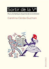 Broché Sortir de la Ve : pour une fabrique citoyenne de la Constitution de Carolina Cerda-Guzman