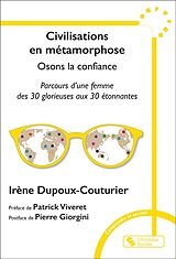 Broché Civilisations en métamorphose : osons la confiance : parcours d'une femme des 30 Glorieuses aux 30 étonnantes de Irène Dupoux-Couturier