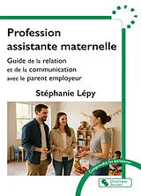 Broschiert Profession assistante maternelle : guide de la relation et de la communication avec le parent employeur von Stéphanie Lépy Vernier