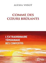 Broschiert Comme des coeurs brûlants : l'extraordinaire témoignage des convertis von Alexia Vidot