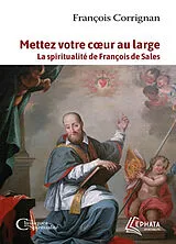 Broschiert Mettez votre coeur au large : la spiritualité de François de Sales von François Corrignan