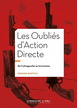 Broché Les oubliés d'Action directe : de l'ultragauche au terrorisme de Richard Schittly