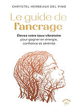 Broschiert Le guide de l'ancrage : élevez votre taux vibratoire pour gagner en énergie, confiance et sérénité von Chrystel Herbeaux Del Pino