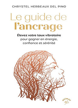 Broschiert Le guide de l'ancrage : élevez votre taux vibratoire pour gagner en énergie, confiance et sérénité von Chrystel Herbeaux Del Pino
