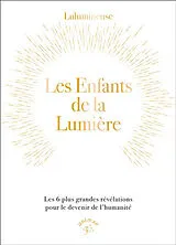 Broschiert Les enfants de la lumière : les 6 plus grandes révélations pour le devenir de l'humanité von Lulumineuse