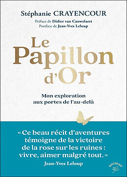 Broché Le papillon d'or : mon exploration aux portes de l'au-delà de Stéphanie Crayencour