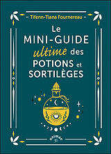 Broché Le mini-guide ultime des potions et sortilèges de Tifenn-Tiana Fournereau