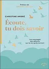 Broschiert Ecoute, tu dois savoir : les messages des défunts sur la vie après la mort von Christine André