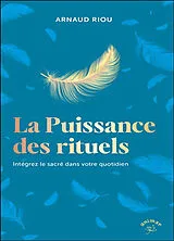 Broschiert La puissance des rituels : intégrez le sacré dans votre quotidien von Arnaud Riou
