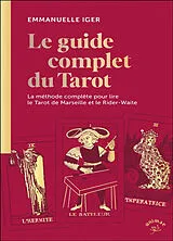 Broschiert Le guide complet du tarot : la méthode complète pour lire le tarot de Marseille et le Rider-Waite von Emmanuelle Iger