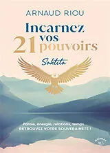 Broschiert Incarnez vos 21 pouvoirs : parole, énergie, relations, temps... : retrouvez votre souveraineté ! von Arnaud Riou