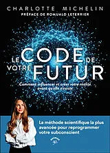 Broschiert Le code de votre futur : comment influencer et créer votre réalité avant qu'elle n'existe : la méthode scientifique l... von Charlotte Michelin