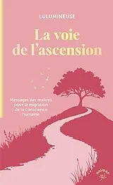 Broschiert La Voie de l Ascension: Messages des Maitres Pour la Migration de la von Lulumineuse