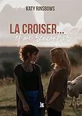 E-Book (epub) La croiser...et me rencontrer von Katy Rinsbows