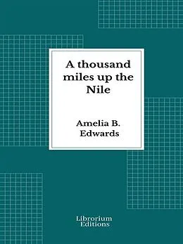 E-Book (epub) A thousand miles up the Nile von Amelia B. Edwards