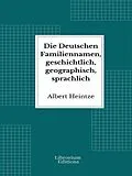 E-Book (epub) Die Deutschen Familiennamen, geschichtlich, geographisch, sprachlich von Albert Heintze