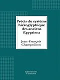 E-Book (epub) Précis du système hiéroglyphique des anciens Égyptiens von Jean-François Champollion