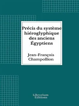 E-Book (epub) Précis du système hiéroglyphique des anciens Égyptiens von Jean-François Champollion