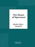 E-Book (epub) The House of Egremont von Molly Elliot Seawell