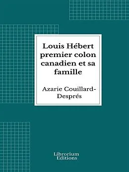 E-Book (epub) Louis Hébert premier colon canadien et sa famille von Azarie Couillard-Després