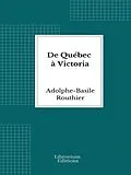 E-Book (epub) De Québec à Victoria von Adolphe-Basile Routhier