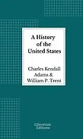 E-Book (epub) A History of the United States - Illustrated von Charles Kendall Adams, William P. Trent