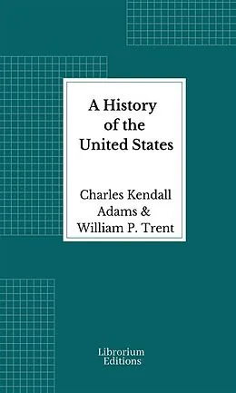 E-Book (epub) A History of the United States - Illustrated von Charles Kendall Adams, William P. Trent