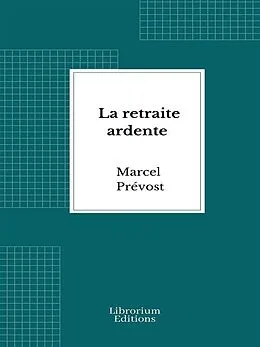 E-Book (epub) La retraite ardente von Marcel Prévost