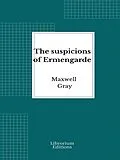 E-Book (epub) The suspicions of Ermengarde von Maxwell Gray