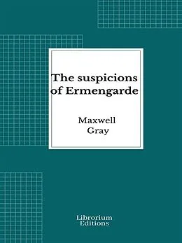 E-Book (epub) The suspicions of Ermengarde von Maxwell Gray