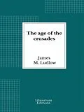 E-Book (epub) The age of the crusades von James M. Ludlow