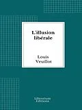 E-Book (epub) L'illusion libérale von Louis Veuillot