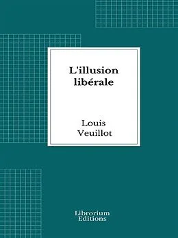 E-Book (epub) L'illusion libérale von Louis Veuillot