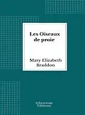 E-Book (epub) Les Oiseaux de proie von Mary Elizabeth Braddon
