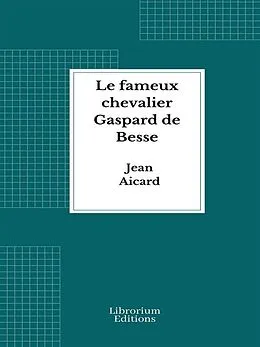 E-Book (epub) Le fameux chevalier Gaspard de Bresse von Jean Aicard