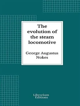 E-Book (epub) The evolution of the steam locomotive von George Augustus Nokes