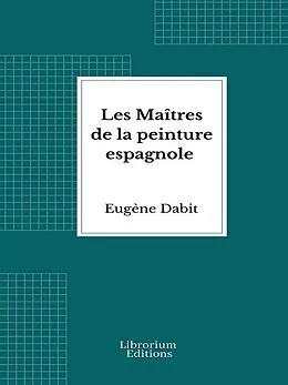 E-Book (epub) Les Maîtres de la peinture espagnole von Eugène Dabit