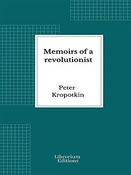 E-Book (epub) Memoirs of a revolutionist von Peter Kropotkin