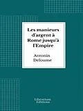 E-Book (epub) Les manieurs d'argent à Rome jusqu'à l'Empire von Antonin Deloume