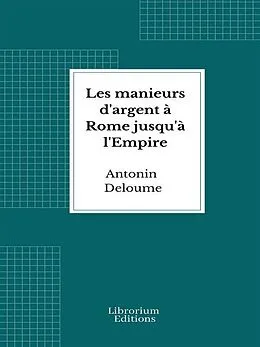 E-Book (epub) Les manieurs d'argent à Rome jusqu'à l'Empire von Antonin Deloume