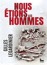 Broschiert Nous étions les hommes von Gilles Legardinier