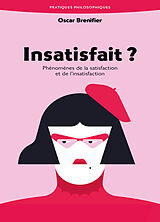 Broché Insatisfait ? : phénomène de la satisfaction et de l'insatisfaction de Brenifier Oscar