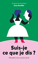 Broché Suis-Je Ce que Je Dis ? Se Reconcilier Avec sa Propre Parole de Oscar Brenifier