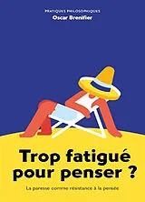 Broschiert Trop fatigué pour penser ? : la paresse comme résistance à la pensée von Oscar Brenifier