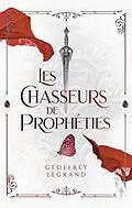 E-Book (epub) Les chasseurs de prophéties von Geoffrey Legrand