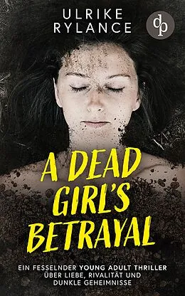 E-Book (epub) A Dead Girl's Betrayal | Ein fesselnder Young Adult Thriller über Liebe, Rivalität und dunkle Geheimnisse von Ulrike Rylance