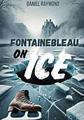 E-Book (epub) Fontainebleau on ice von Daniel Raymond